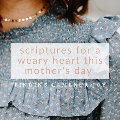 Scriptures to Face a Hard Mother's Day with Lament and Joy