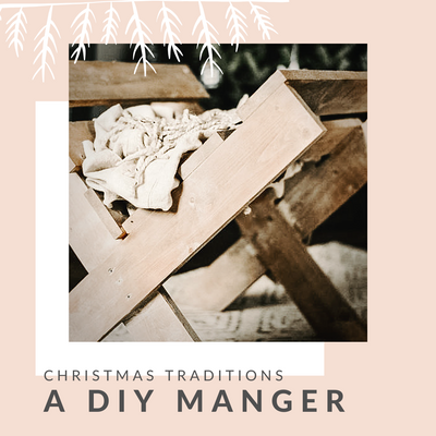 Christmas Tradition: A DIY Manger